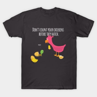 Don't count your chickens T-Shirt